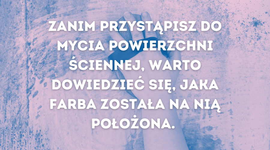 jak wyczyścić ścianę - dowiedz się, jaką farbą została pokryta