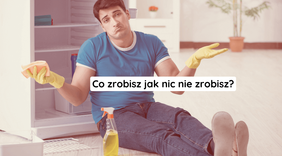 co zrobisz jak nic nie zrobisz?