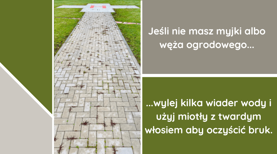 jeśli nie masz myjki albo węża ogrodowego, wylej kilka wiader wody i użyj miotły z twardym włosiem